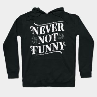 Never Not Funny Hoodie